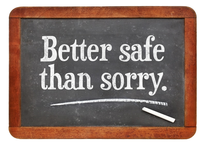 Better safe than sorry